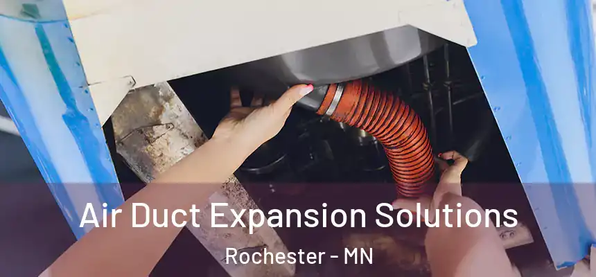 Air Duct Expansion Solutions Rochester - MN