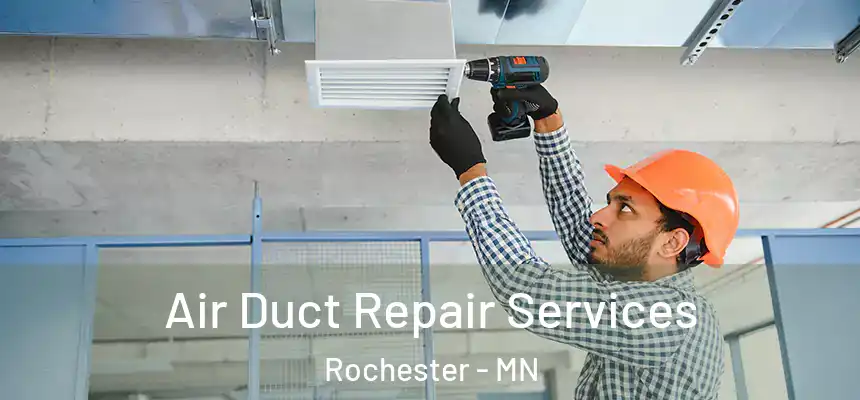 Air Duct Repair Services Rochester - MN