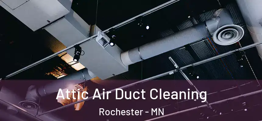 Attic Air Duct Cleaning Rochester - MN