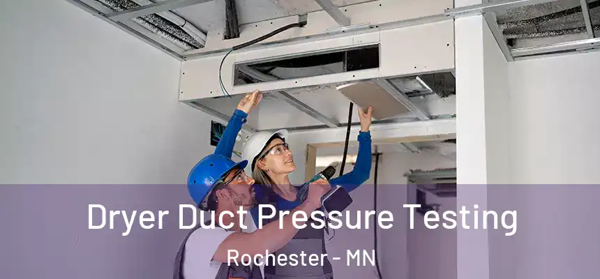 Dryer Duct Pressure Testing Rochester - MN
