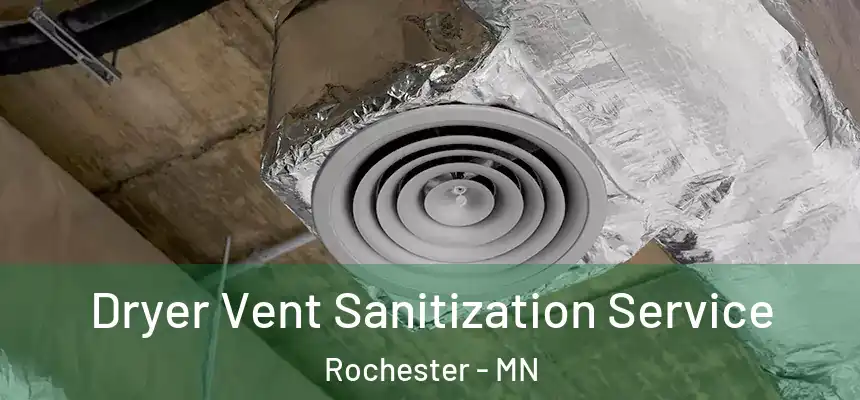 Dryer Vent Sanitization Service Rochester - MN