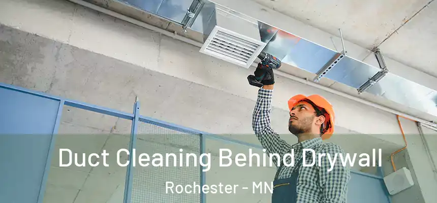 Duct Cleaning Behind Drywall Rochester - MN