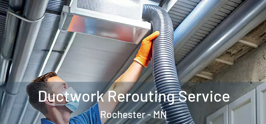 Ductwork Rerouting Service Rochester - MN