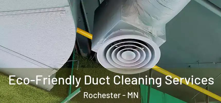 Eco-Friendly Duct Cleaning Services Rochester - MN