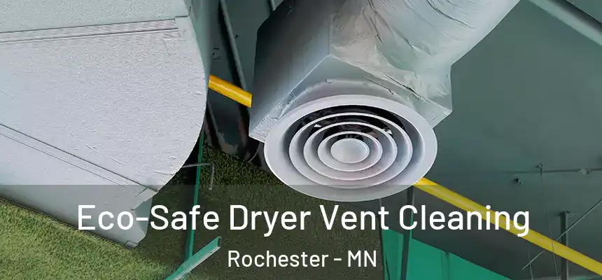 Eco-Safe Dryer Vent Cleaning Rochester - MN