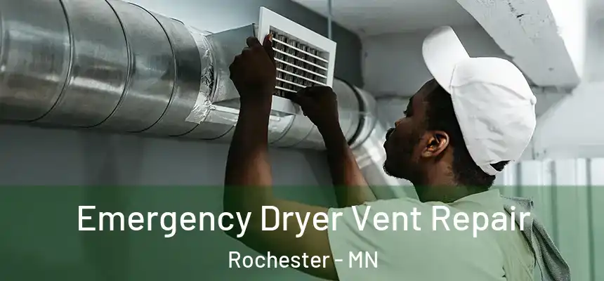 Emergency Dryer Vent Repair Rochester - MN