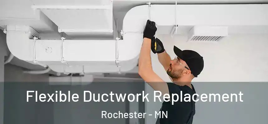 Flexible Ductwork Replacement Rochester - MN