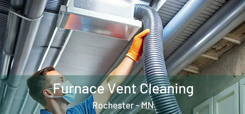 Furnace Vent Cleaning Rochester - MN