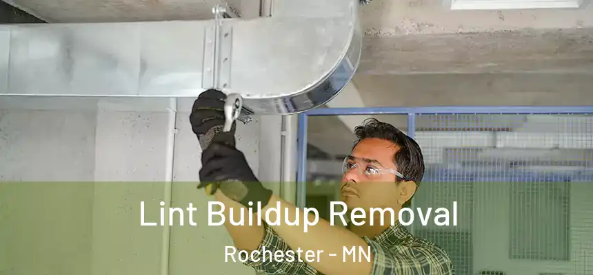 Lint Buildup Removal Rochester - MN