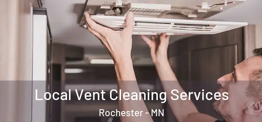 Local Vent Cleaning Services Rochester - MN