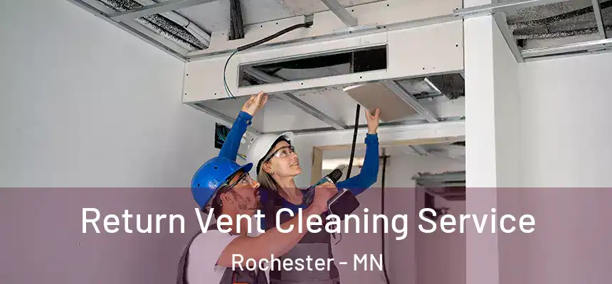 Return Vent Cleaning Service Rochester - MN