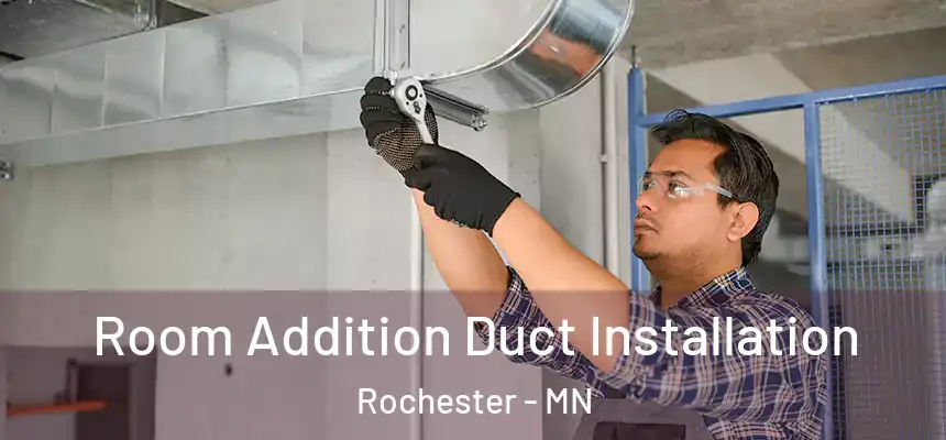 Room Addition Duct Installation Rochester - MN