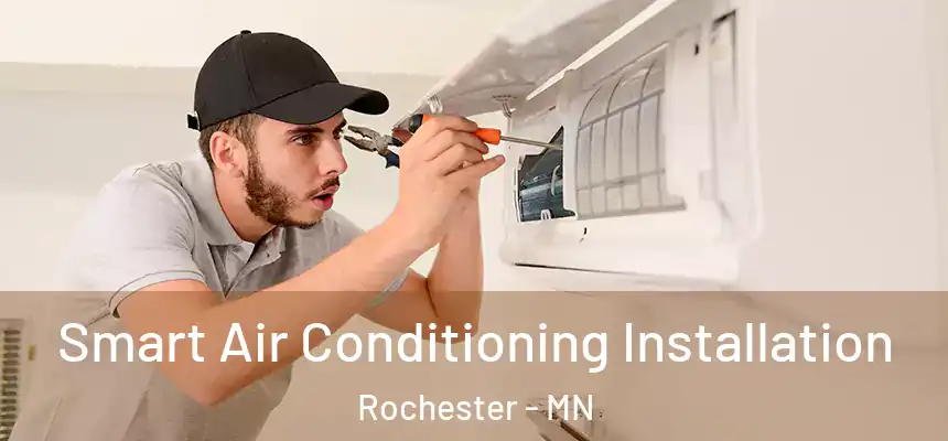 Smart Air Conditioning Installation Rochester - MN
