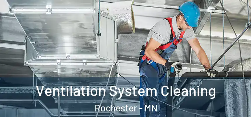 Ventilation System Cleaning Rochester - MN
